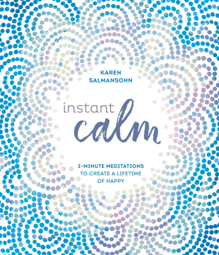Instant Calm 2-Minute Meditations to Create a Lifetime of Happy