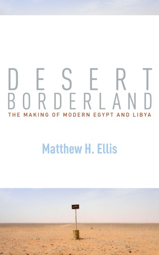 Desert Borderland: The Making of Modern Egypt and Libya