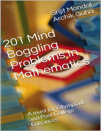 201 Mind Boggling Problems In Mathematics  A must for Olympiads and Post College Entrances Srijit Mondal Archik Guha
