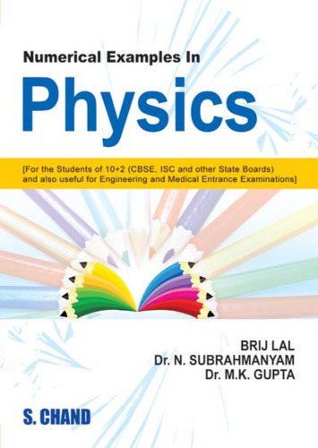 NUMERICAL EXAMPLES IN PHYSICS for IIT JEE Main Advanced CBSE ISc Engineering Medical Entrance Exams Brijlal Dr. N Subrahmanyam Dr. M K Gupta S Chand