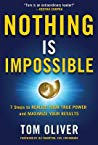 Nothing Is Impossible: 7 Steps to Realize Your True Power and Maximize Your Results
