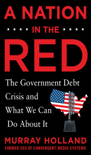 A Nation in the Red: The Government Debt Crisis and What We Can Do about It