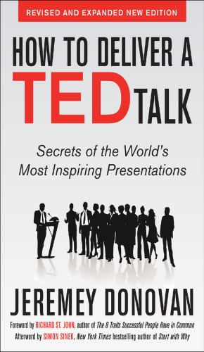 How to Deliver a Ted Talk: Secrets of the World’s Most Inspiring Presentations, Revised and Expanded New Edition, with a Foreword by Richard St. John and an Afterword by Simon Sinek