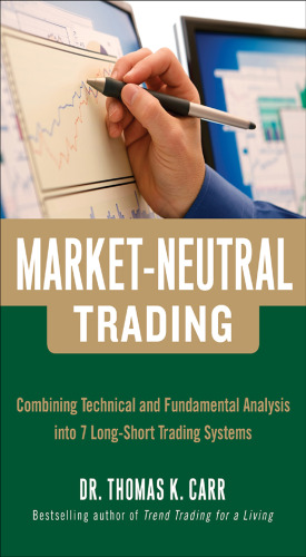 Market-Neutral Trading: 8 Buy + Hedge Trading Strategies for Making Money in Bull and Bear Markets