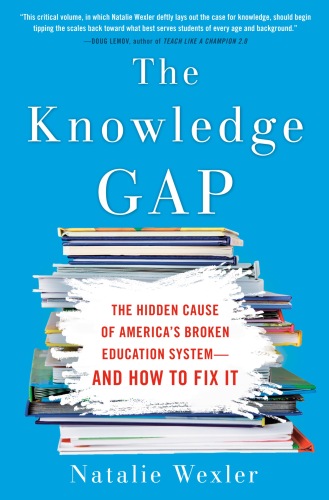 The Knowledge Gap: The Hidden Cause of America’s Broken Education System—And How to Fix It