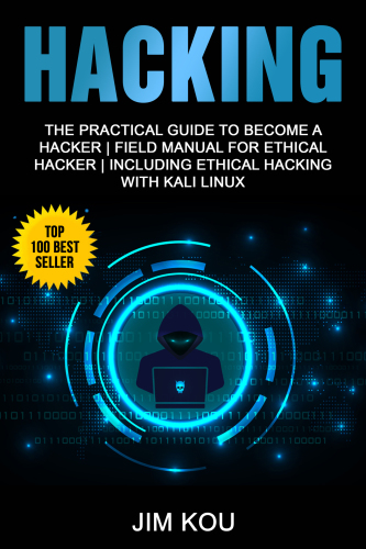 Hacking: The Practical Guide to Become a Hacker | Field Manual for Ethical Hacker | Including Ethical Hacking with Kali Linux