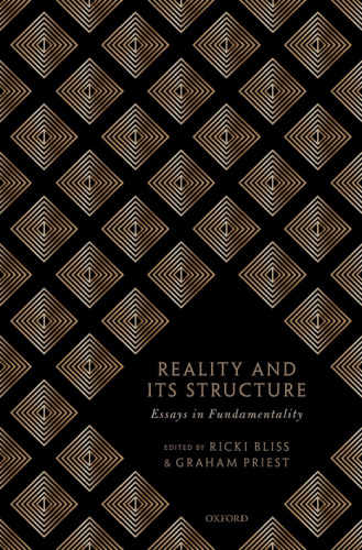 Reality And Its Structure: Essays In Fundamentality