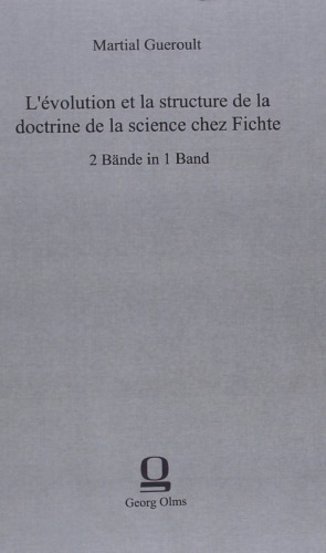 L’évolution et la structure de la doctrine de la science chez Fichte.
