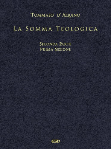 La Somma Teologica. Seconda parte. Prima sezione