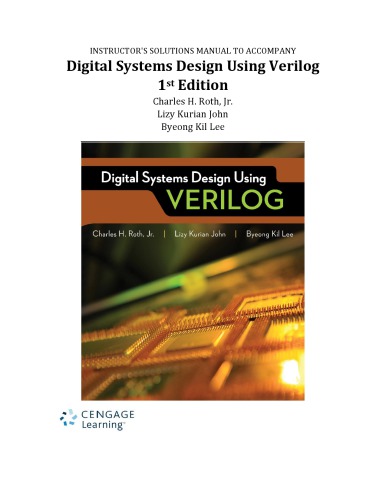 INSTRUCTOR’S SOLUTIONS MANUAL TO ACCOMPANY Digital Systems Design Using Verilog 1st Edition