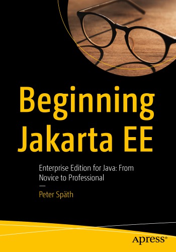 Beginning Jakarta EE - Enterprise Edition for Java From Novice to Professional.