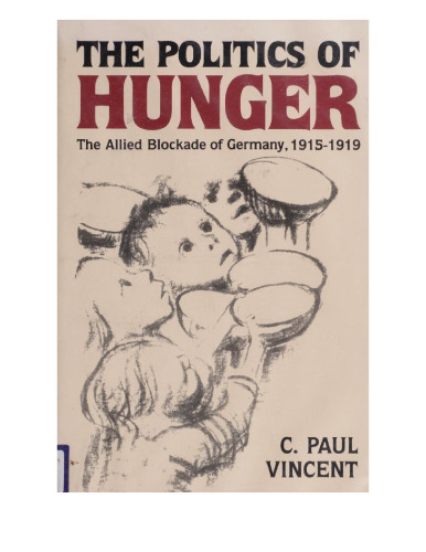 The Politics of Hunger: The Allied Blockade of Germany, 1915–1919