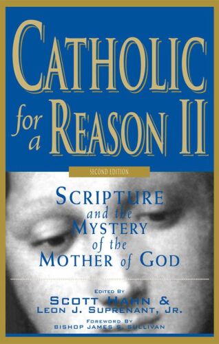 Catholic for a Reason II: Scripture and the Mystery of the Mother of God