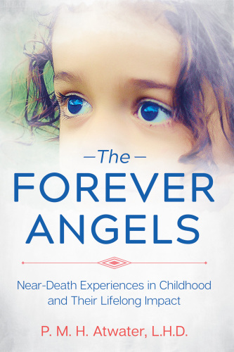 The Forever Angels: Near-Death Experiences in Childhood and Their Lifelong Impact
