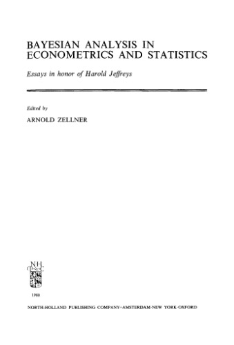 Bayesian Analysis in Econometrics and Statistics: Essays in honor of Harold Jeffreys