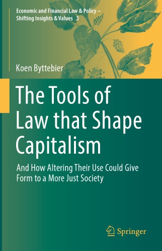 The Tools Of Law That Shape Capitalism: And How Altering Their Use Could Give Form To A More Just Society