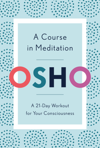 A Course in Meditation: A 21-Day Workout for Your Consciousness
