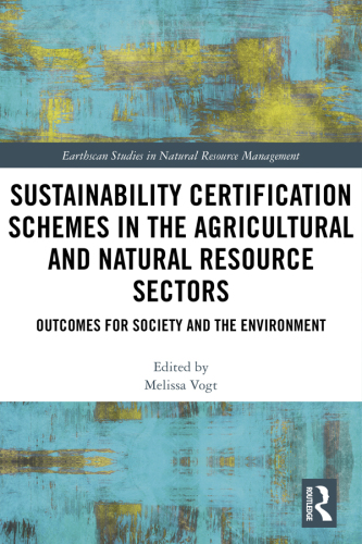 Sustainability Certification Schemes in the Agricultural and Natural Resource Sectors: Outcomes for Society and the Environment
