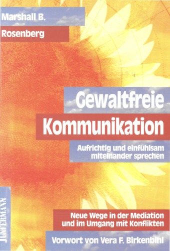 Gewaltfreie Kommunikation. Aufrichtig und einfühlsam miteinander sprechen