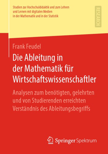 Die Ableitung in der Mathematik für Wirtschaftswissenschaftler -- Analysen zum benötigten, gelehrten und von Studierenden erreichten Verständnis des Ableitungsbegriffs