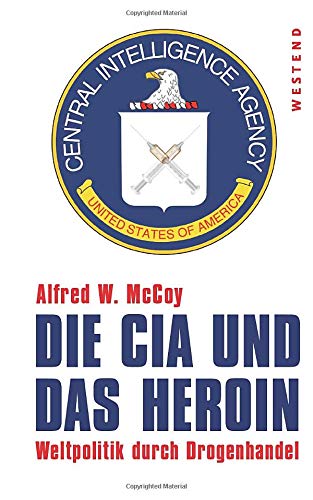Die CIA und das Heroin: Weltpolitik durch Drogenhandel