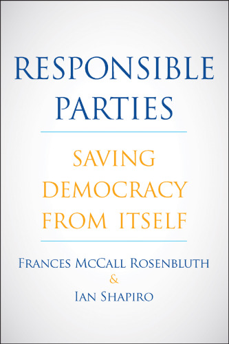Responsible Parties: Saving Democracy from Itself