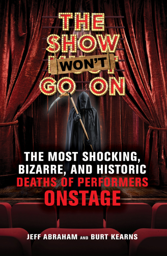 The Show Won’t Go On: The Most Shocking, Bizarre, and Historic Deaths of Performers Onstage