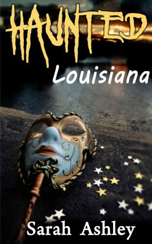 Haunted Louisiana Ghost Stories and Paranormal Activity from the State (Haunted States Series)