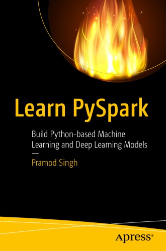 Learn PySpark. Build Python-based Machine Learning and Deep Learning Models