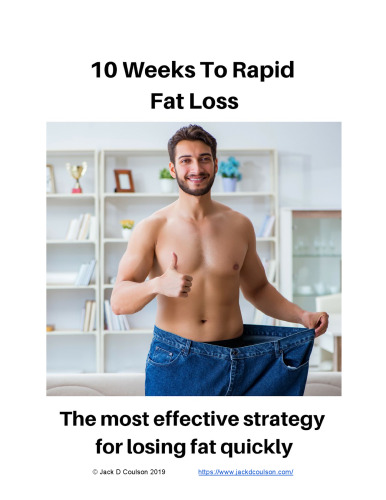 10 Weeks To Rapid Fat Loss: The Most Effective Strategy for Losing Fat Quickly