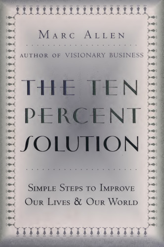 The Ten Percent Solution: Simple Steps to Improve Our Lives and Our World