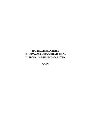 (Des) encuentros entre reformas sociales, salud, pobreza y desigualdad en América Latina. Tomo I