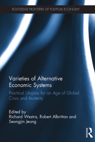 Varieties of Alternative Economic Systems: Practical Utopias for an Age of Global Crisis and Austerity