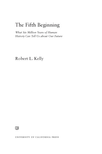 The Fifth Beginning: What Six Million Years of Human History Can Tell Us about Our Future