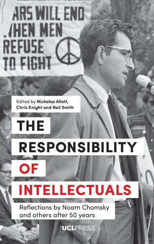 Responsibility of Intellectuals: Reflections by Noam Chomsky and Others after 50 years