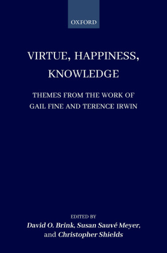 Virtue, Happiness, Knowledge: Themes from the Work of Gail Fine and Terence Irwin