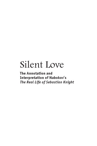 Silent Love: The Annotation and Interpretation of Nabokov’s ’The Real Life of Sebastian Knight’