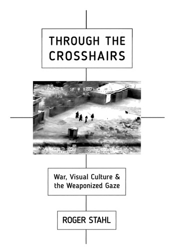 Through the Crosshairs: War, Visual Culture, and the Weaponized Gaze
