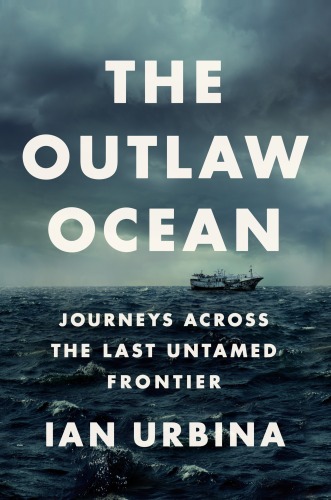 The Outlaw Ocean: Crime and Survival in the Last Untamed Frontier