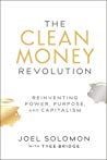 The Clean Money Revolution: Reinventing Power, Purpose, and Capitalism