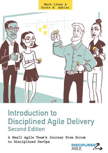 Introduction to Disciplined Agile Delivery 2nd Edition: A Small Agile Team’s Journey from Scrum to Disciplined DevOps