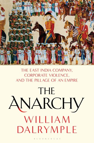 The Anarchy: The Relentless Rise of the East India Company