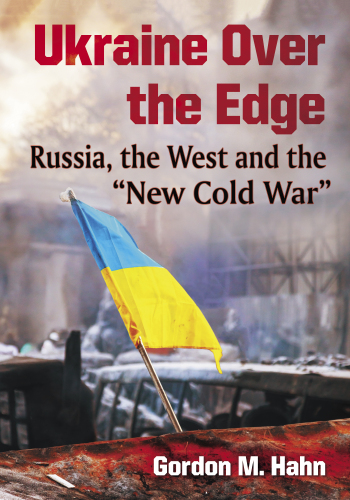 Ukraine over the Edge: Russia, the West and the New Cold War