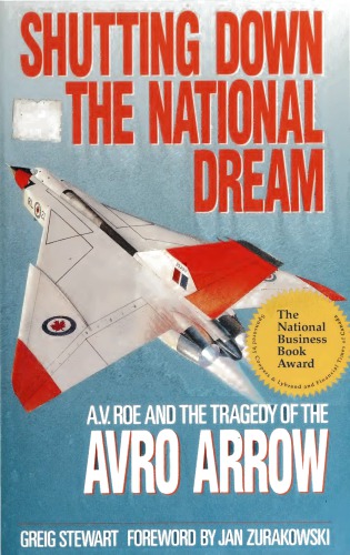 Shutting Down the National Dream: A. V. Roe and the Tragedy of the Avro Arrow