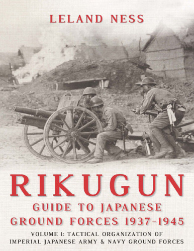 Rikugun: Guide to Japanese Ground Forces, 1937–1945, Volume 1: Tactical Organization of Imperial Japanese Army & Navy Ground Forces