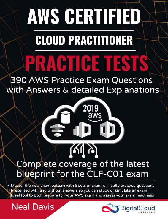 AWS Certified Cloud Practitioner Practice Tests 2019: 390 AWS Practice Exam Questions with Answers & detailed Explanations