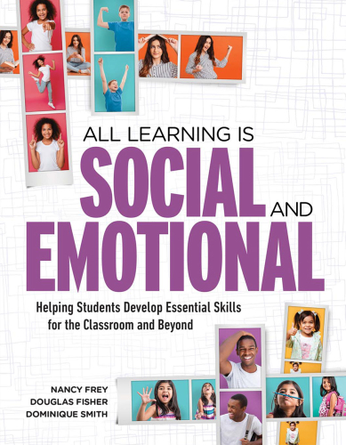 All Learning Is Social and Emotional Helping Students Develop Essential Skills for the Classroom and Beyond