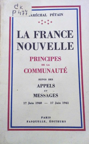 La France nouvelle. Principes de la communauté. Suivis des appels et messages 17 Juin 1940 — 17 Juin 1941