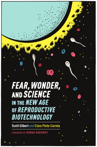 Fear, Wonder, and Science in the New Age of Reproductive Biotechnology