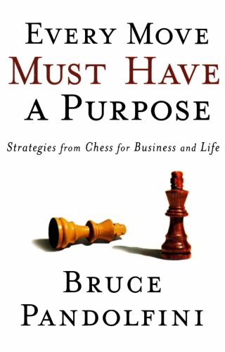 Every move must have a purpose : strategies from chess for business and life